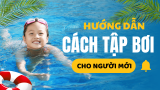 Hướng dẫn cách tập bơi cho người mới